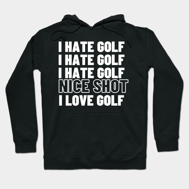 I hate Golf Nice shot i love golf Hoodie by Shirt Tube